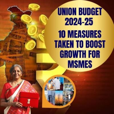 Blog 21-Union Budget 2024-25: 10 Measures to Boost Growth for MSMEs