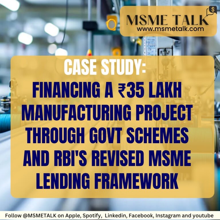 Case Study: Financing a Rs. 35 Lakh Manufacturing Project through govt schemes and RBI’s Revised MSME Lending Framework