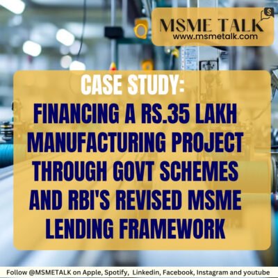 Case Study: Financing a Rs.35 Lakh Manufacturing Project through govt schemes and RBI’s Revised MSME Lending Framework