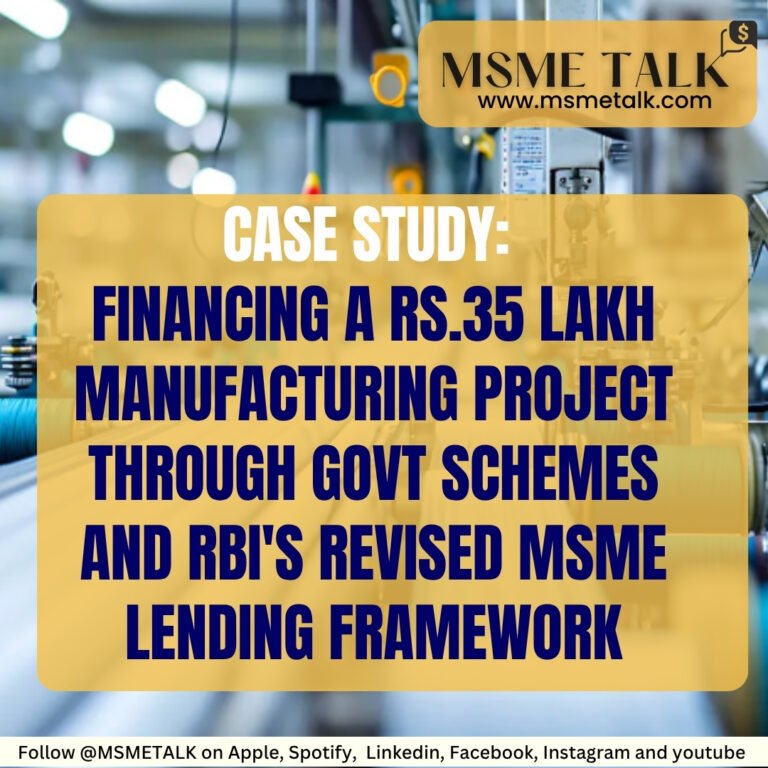Case Study: Financing a Rs.35 Lakh Manufacturing Project through govt schemes and RBI’s Revised MSME Lending Framework